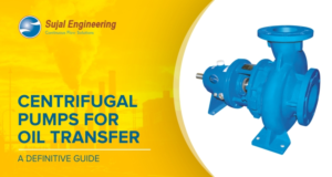 Centrifugal Pumps For Oil Transfer - A Definitive Guide - Sujal Pumps