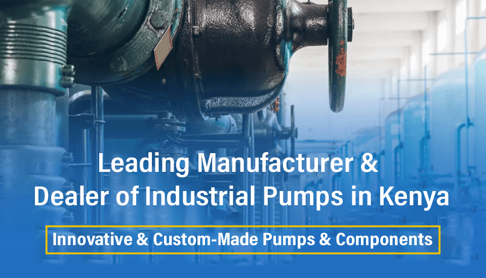 Industrial Pumps Manufacturer and Supplier in Kenya