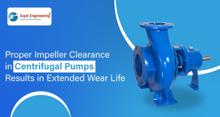 Proper Impeller Clearance in Centrifugal Pumps Results in Extended Wear Life